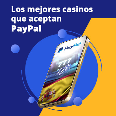 Nuestros 10 mejores casinos con PayPal en España
